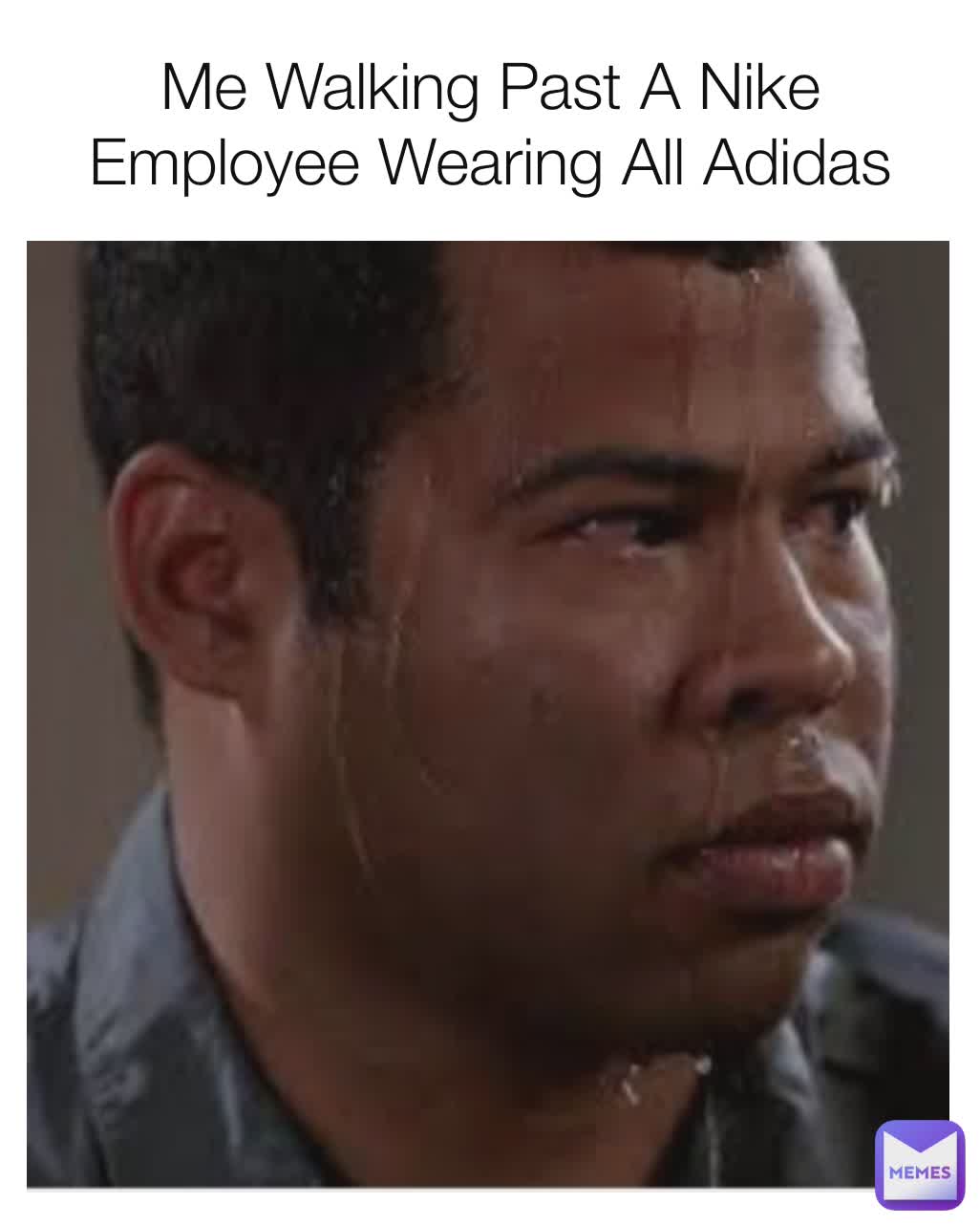 Me Walking Past A Nike Employee Wearing All Adidas