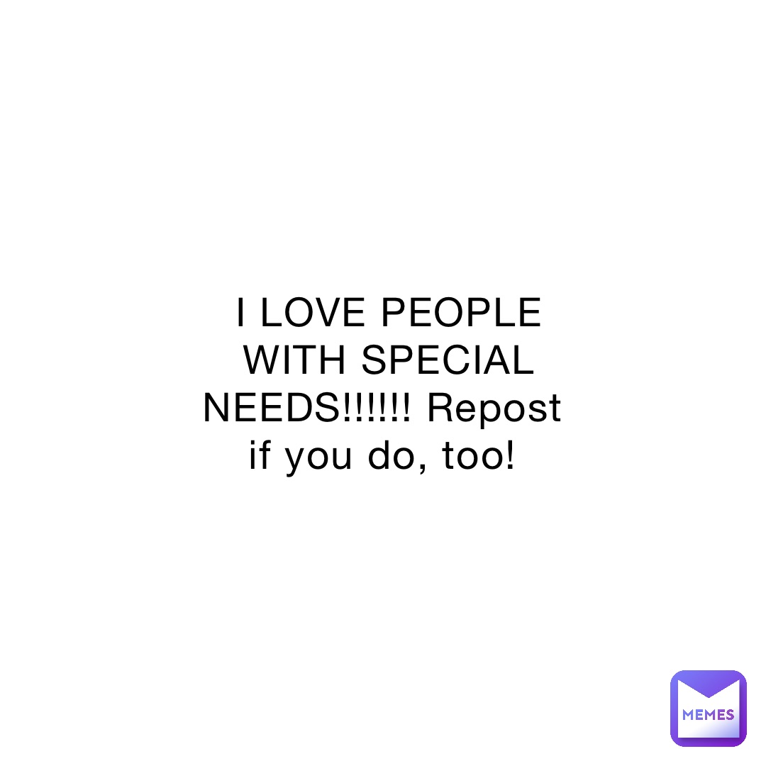 i-love-people-with-special-needs-repost-if-you-do-too-alex