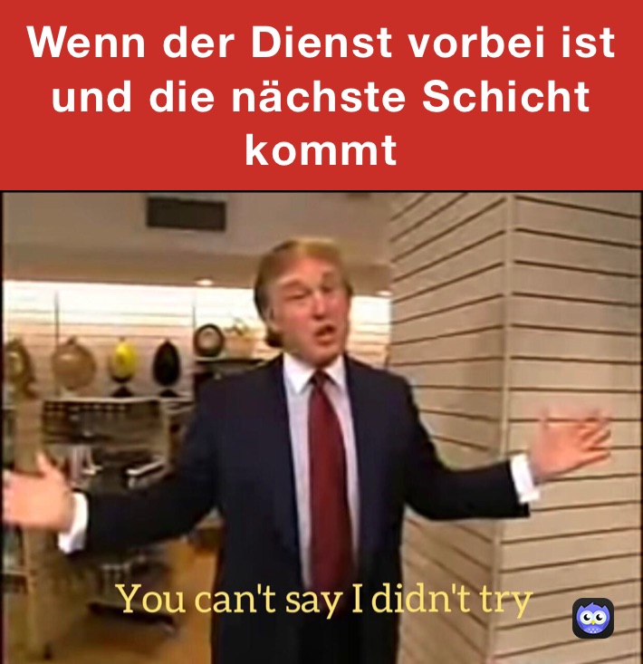 Wenn der Dienst vorbei ist und die nächste Schicht kommt