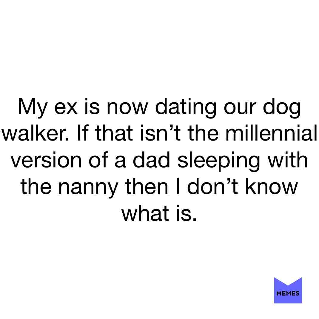 #divorce #dogwalker #millenials