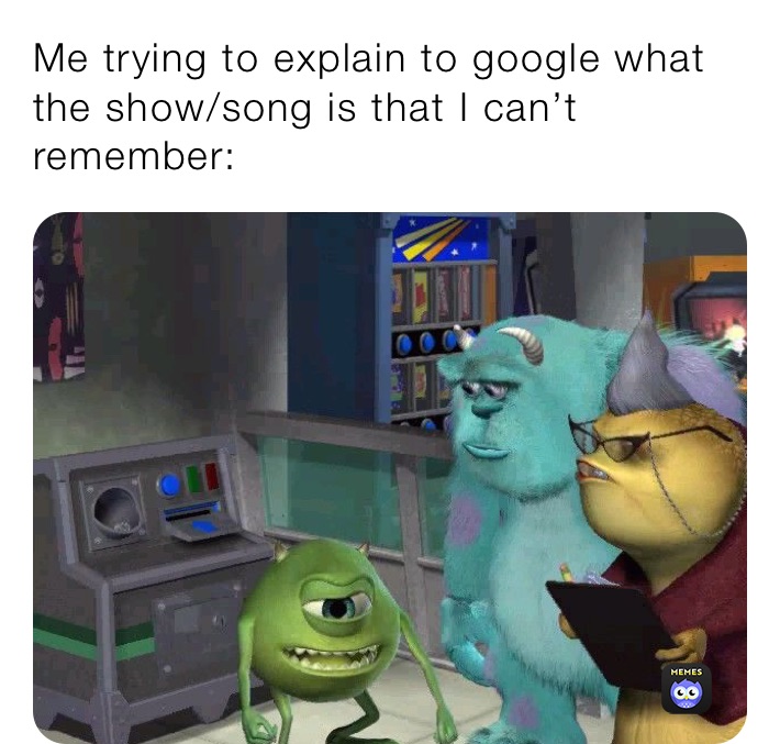 Me trying to explain to google what the show/song is that I can’t remember: 