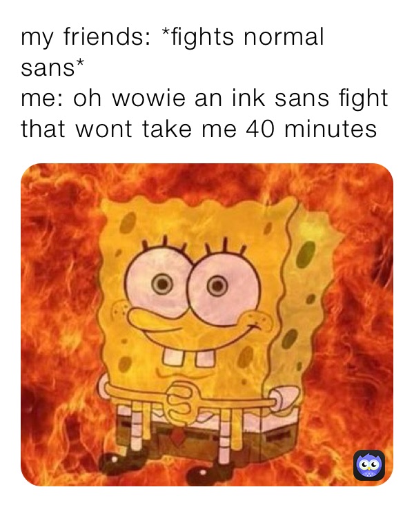 my friends: *fights normal sans* me: oh wowie an ink sans fight that ...