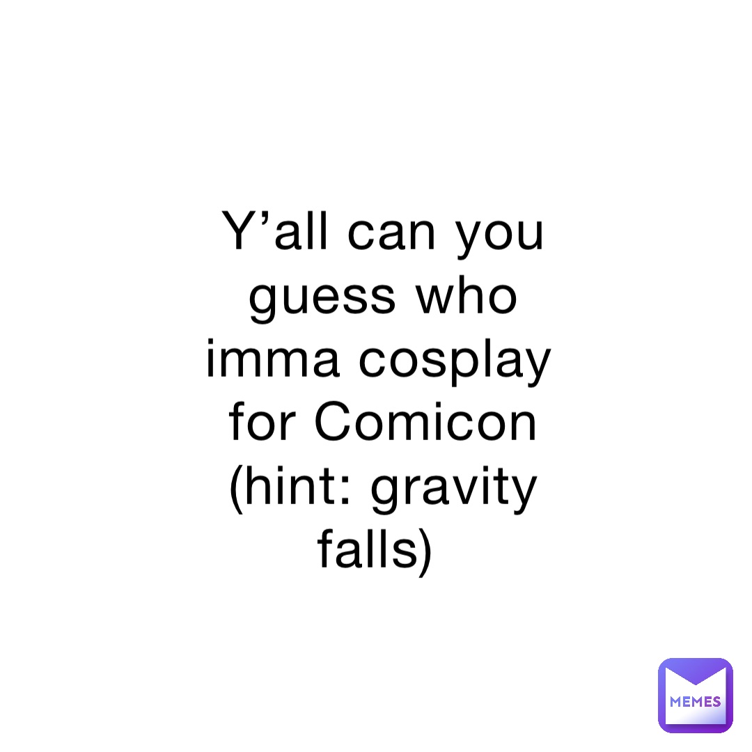 Y’all can you guess who imma cosplay for Comicon (hint: gravity falls)
