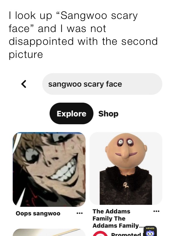 I look up “Sangwoo scary face” and I was not disappointed with the