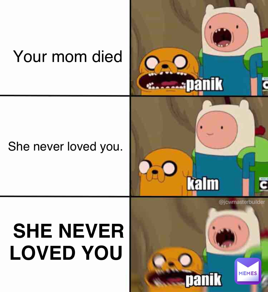 Your mom died She never loved you. SHE NEVER LOVED YOU