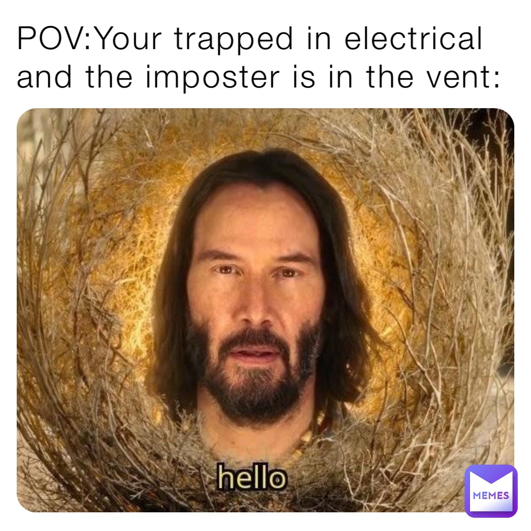 POV:Your trapped in electrical and the imposter is in the vent: