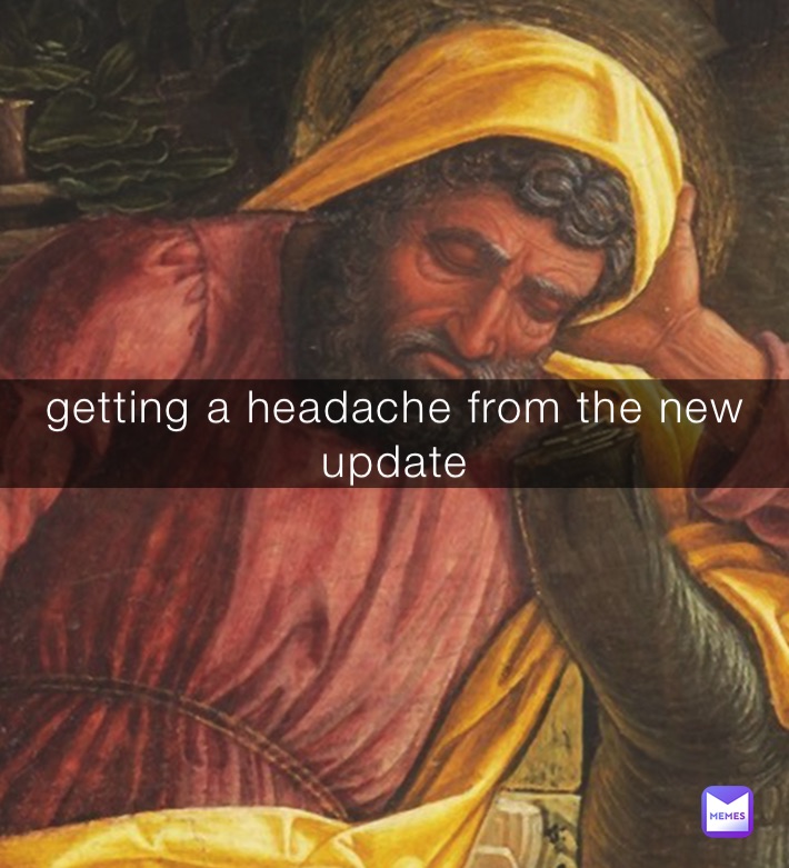 getting a headache from the new update 