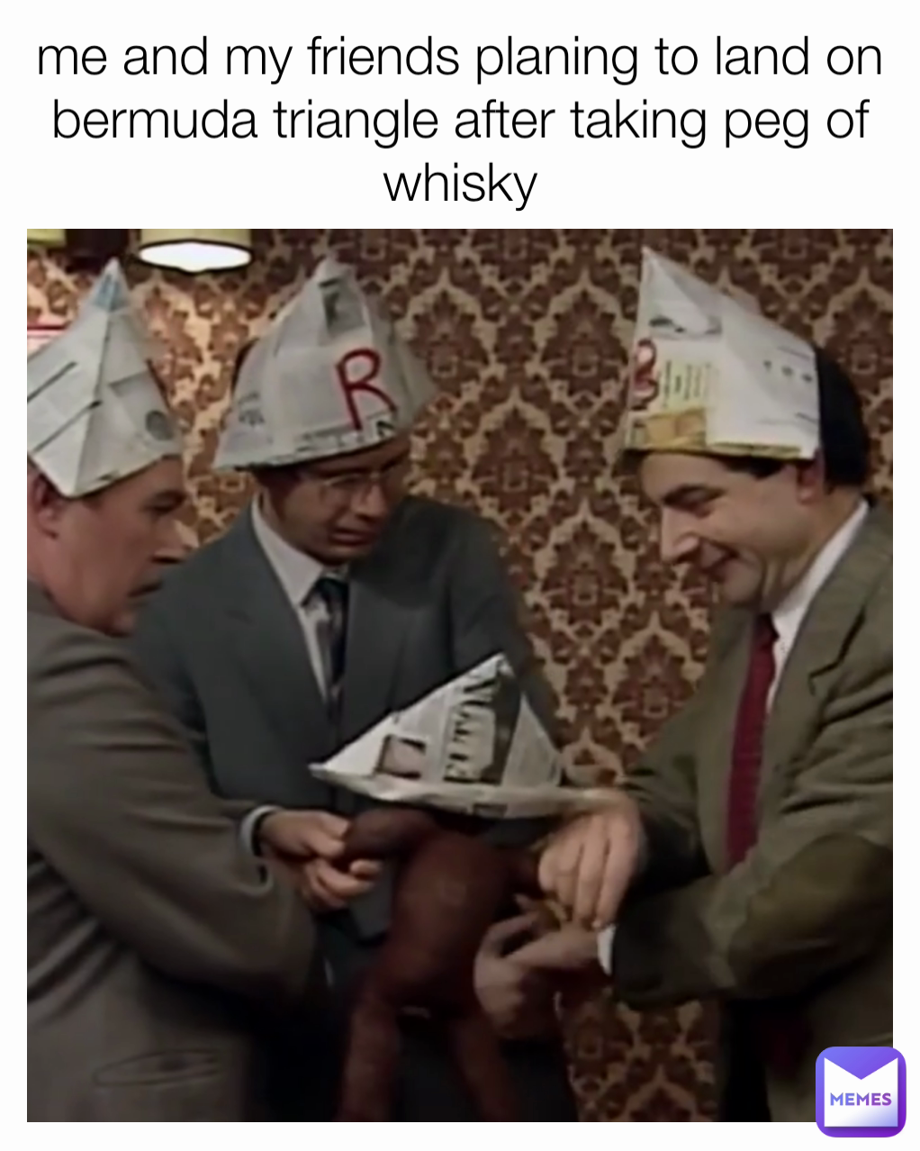 me and my friends planing to land on bermuda triangle after taking peg of whisky