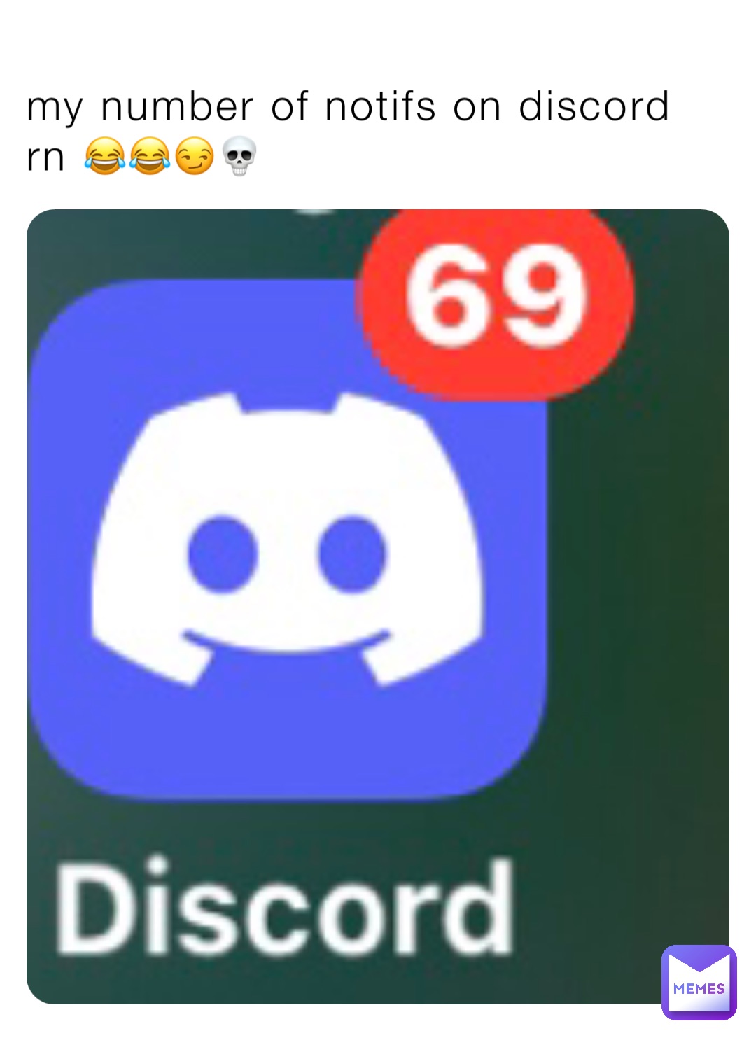 my number of notifs on discord rn 😂😂😏💀