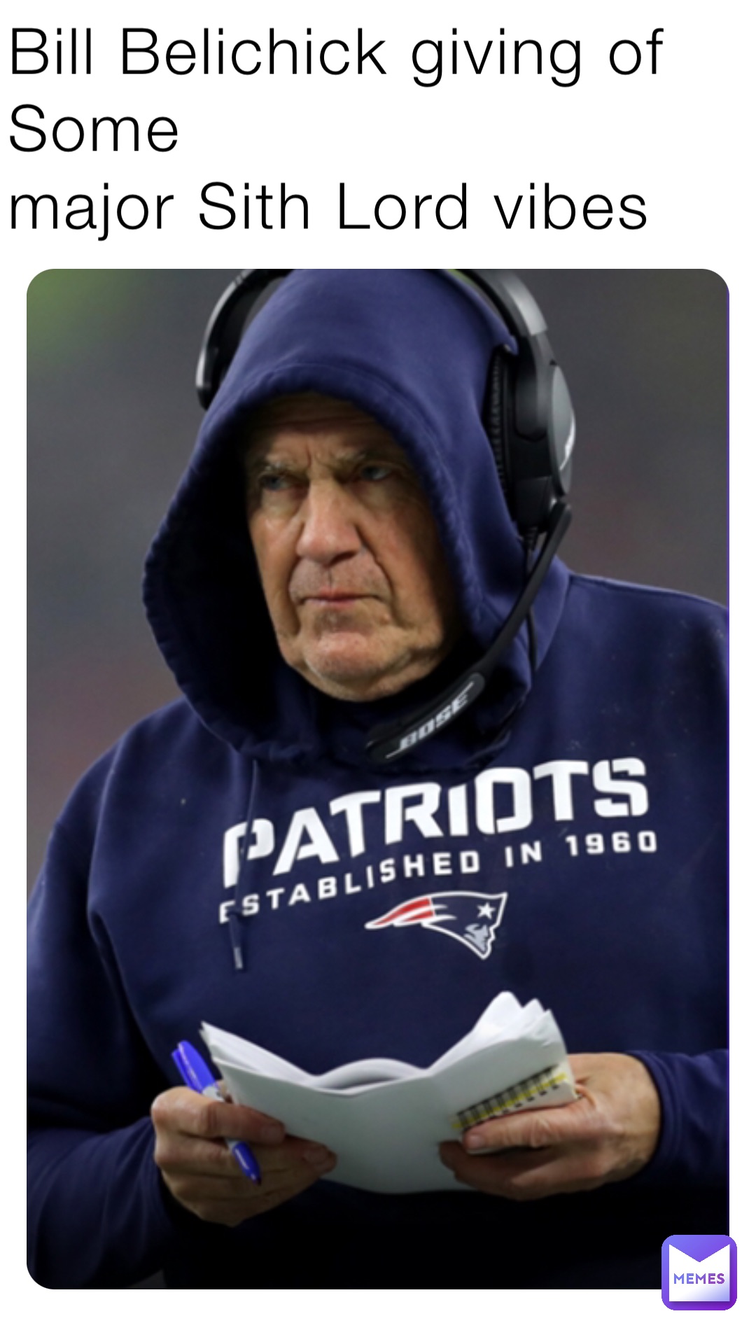 Bill Belichick giving of Some 
major Sith Lord vibes