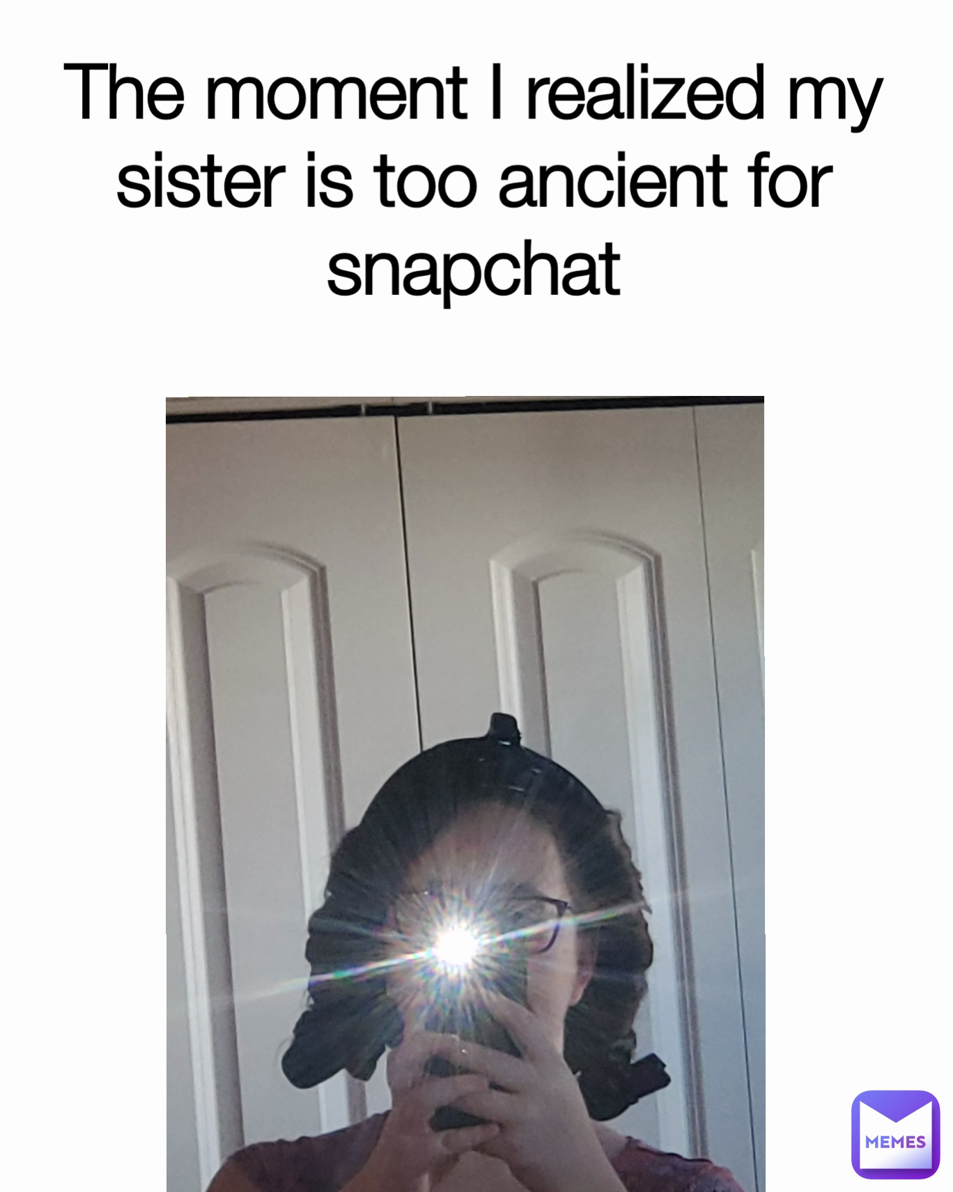 The moment I realized my sister is too ancient for snapchat