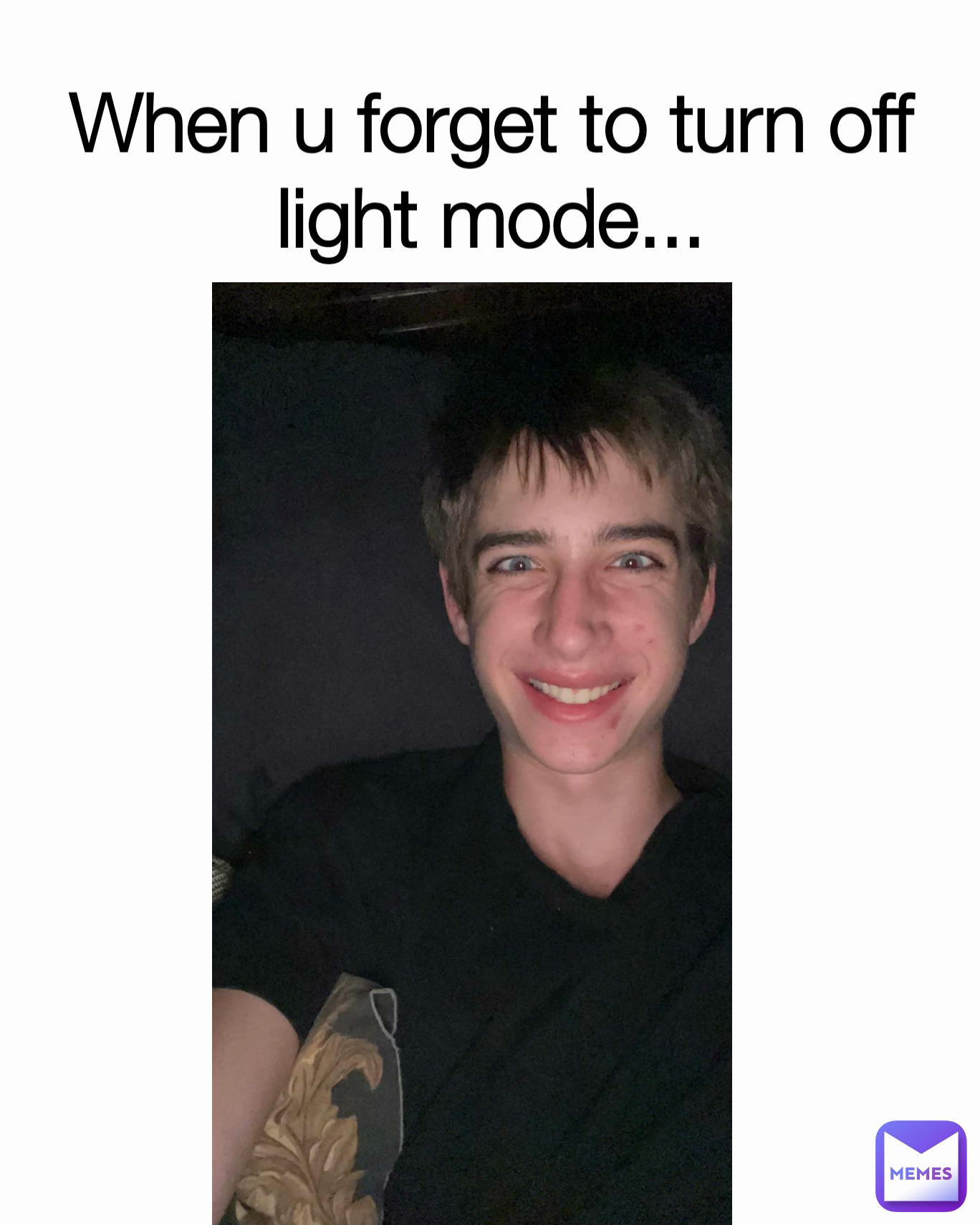 When u forget to turn off light mode...