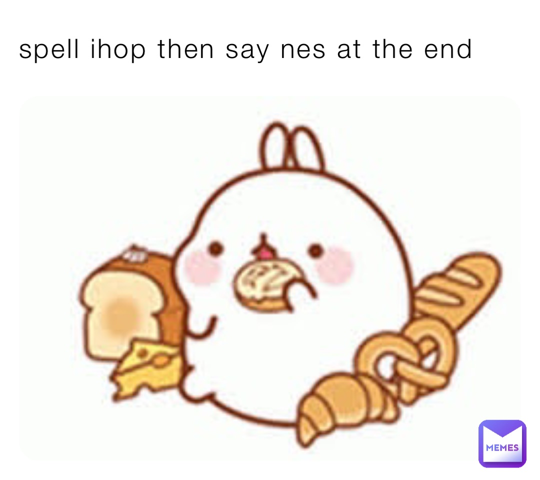 spell ihop then say nes at the end