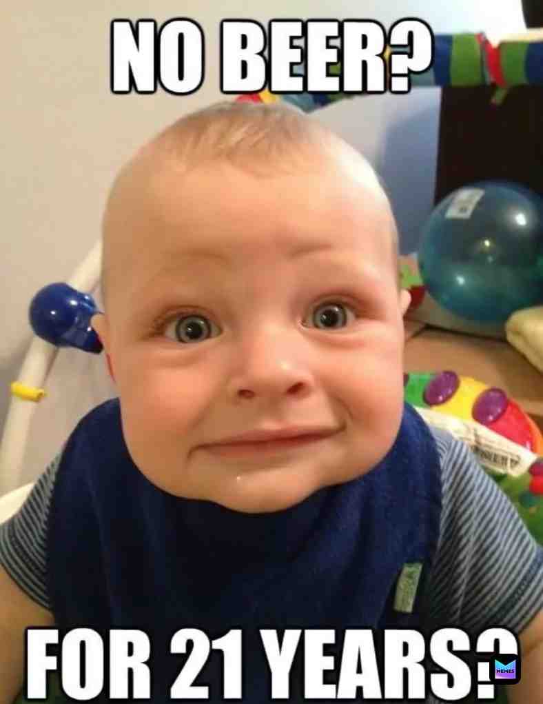 #beer #baby #toys #year #oof #happy #sad