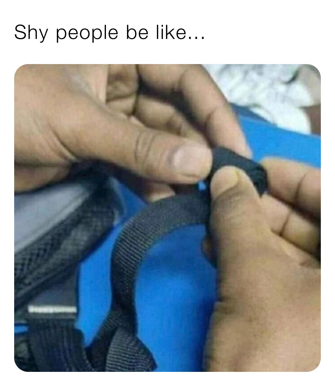 Shy people be like...