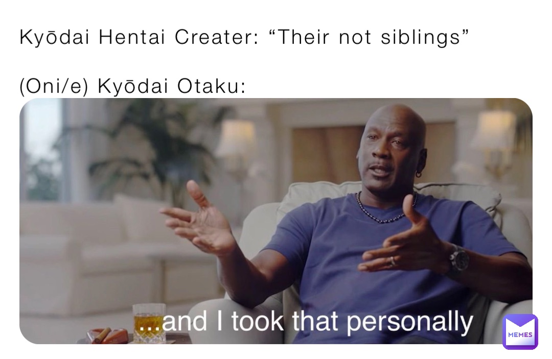 Kyōdai Hentai Creater: “Their not siblings”

(Oni/e) Kyōdai Otaku: