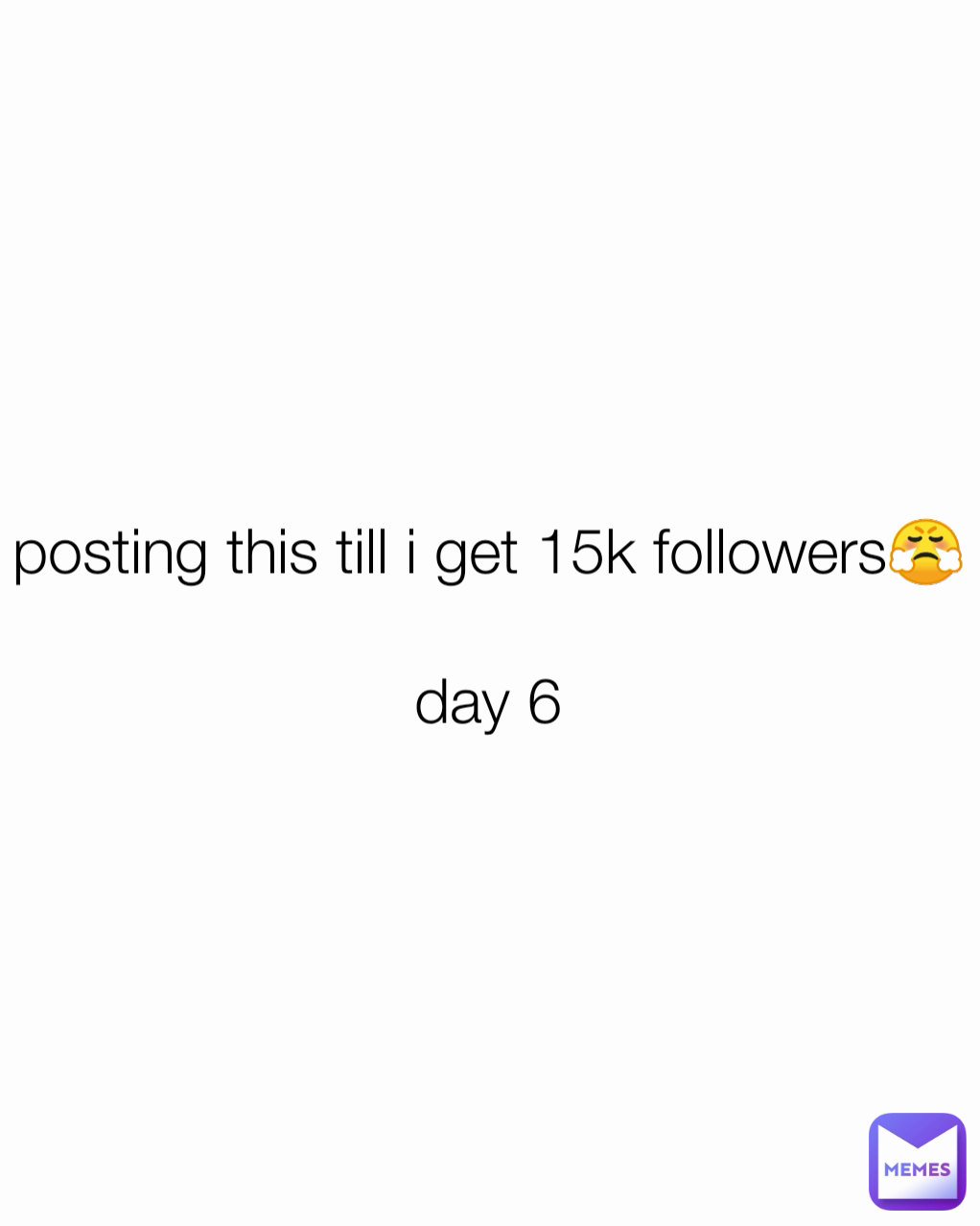 posting this till i get 15k followers😤

day 6