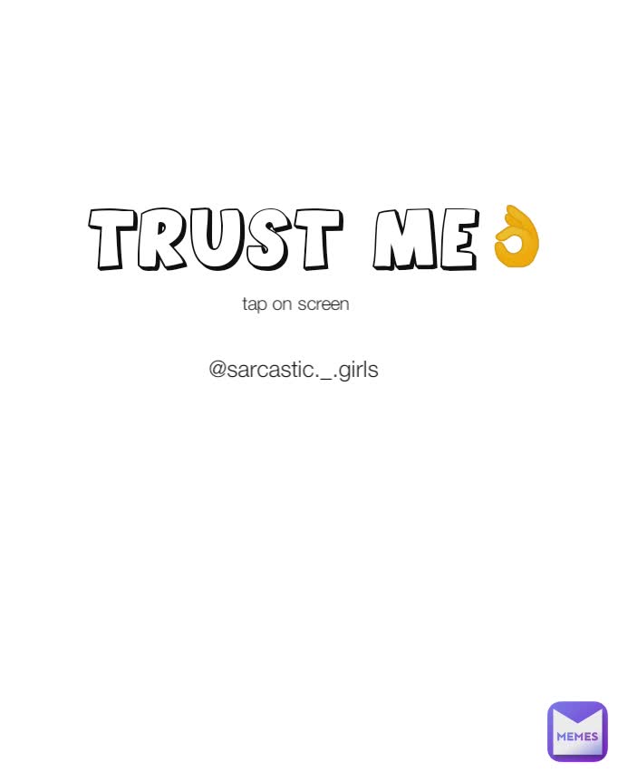 tap on screen @sarcastic._.girls Trust me👌
