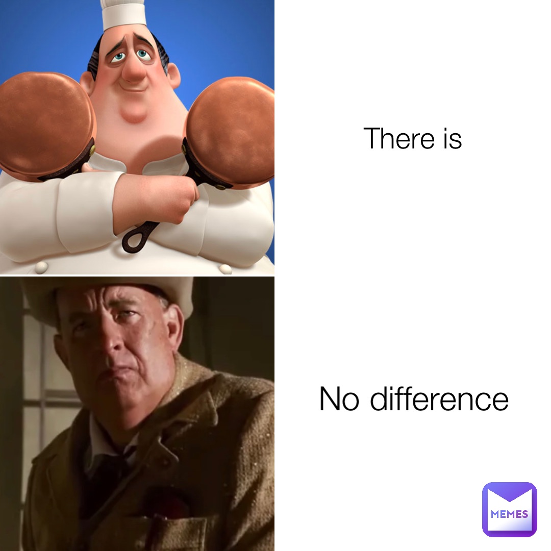 There is No difference