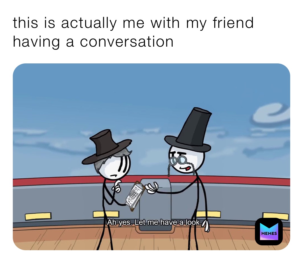 this is actually me with my friend having a conversation￼