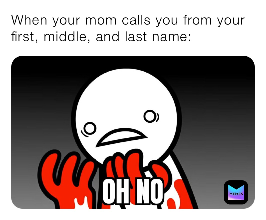 when-your-mom-calls-you-from-your-first-middle-and-last-name