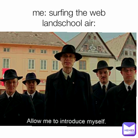 me: surfing the web
landschool air: