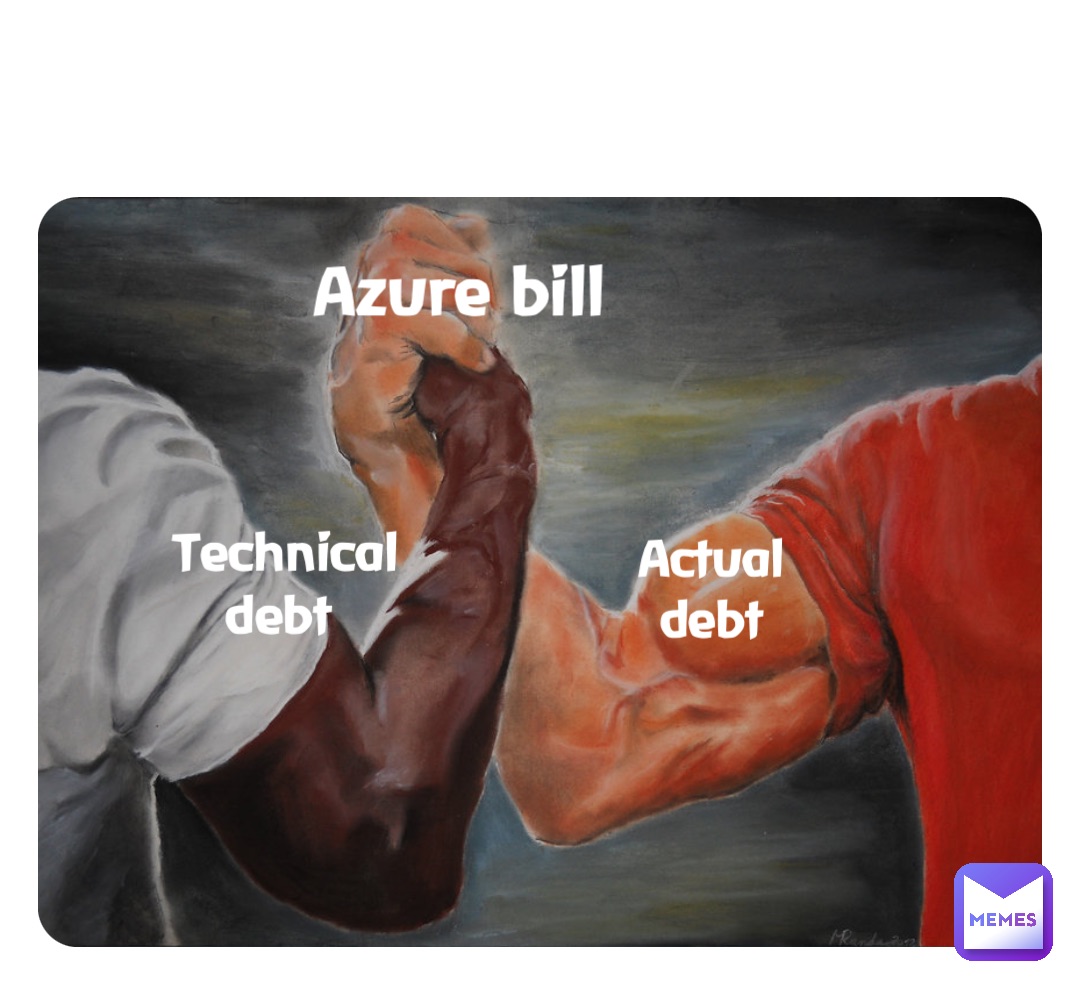 Technical 
debt Actual
debt Azure bill