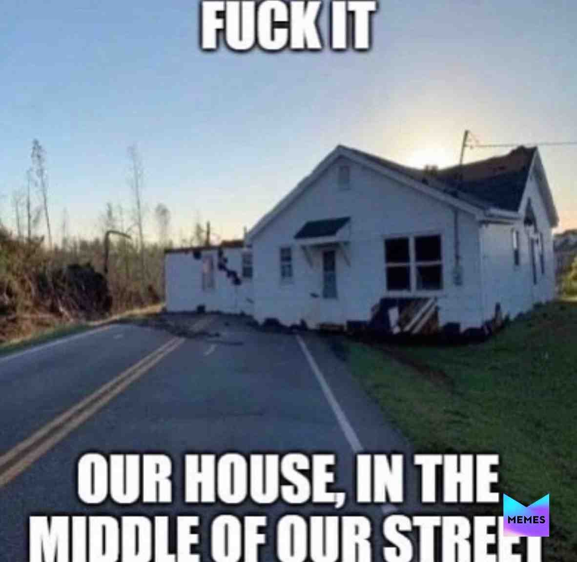 bro our house
.
#meme #memes
