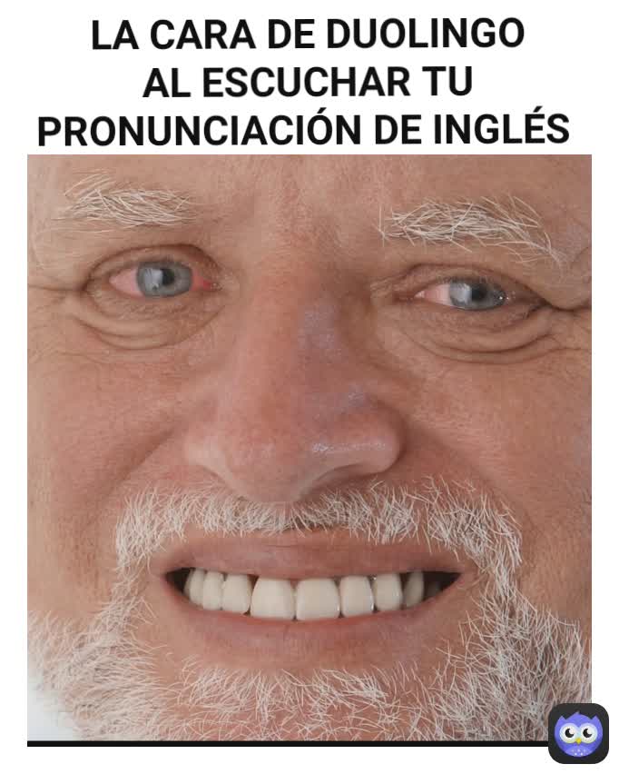 LA CARA DE DUOLINGO AL ESCUCHAR TU PRONUNCIACIÓN DE INGLÉS 