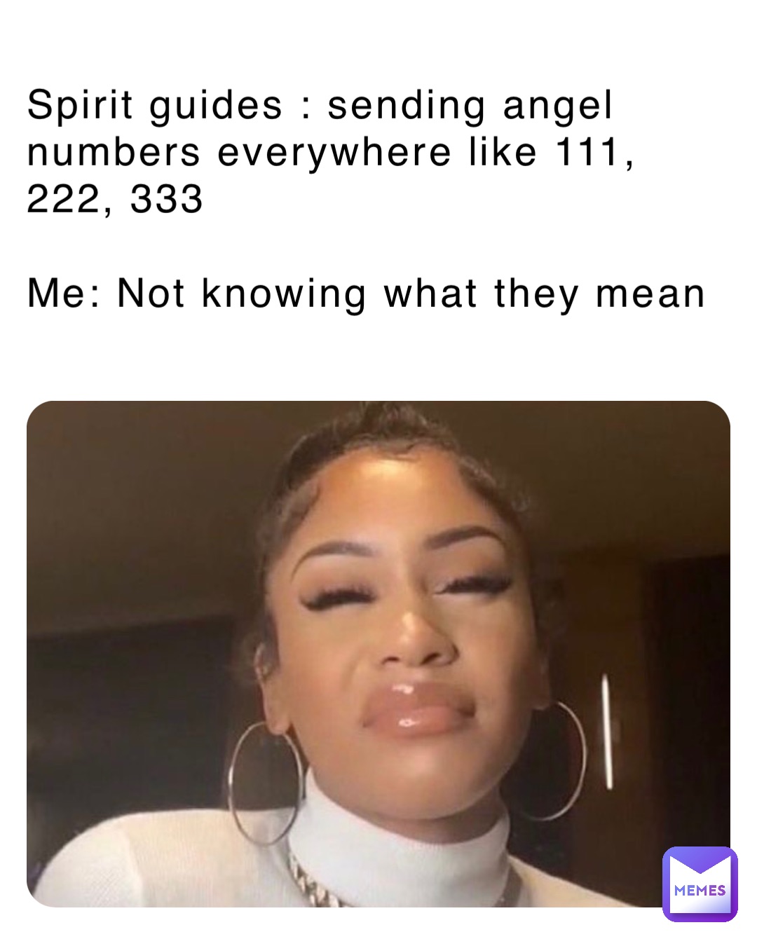 Spirit guides : sending angel numbers everywhere like 111, 222, 333

Me: Not knowing what they mean