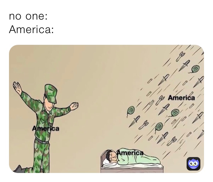 no one: 
America:
