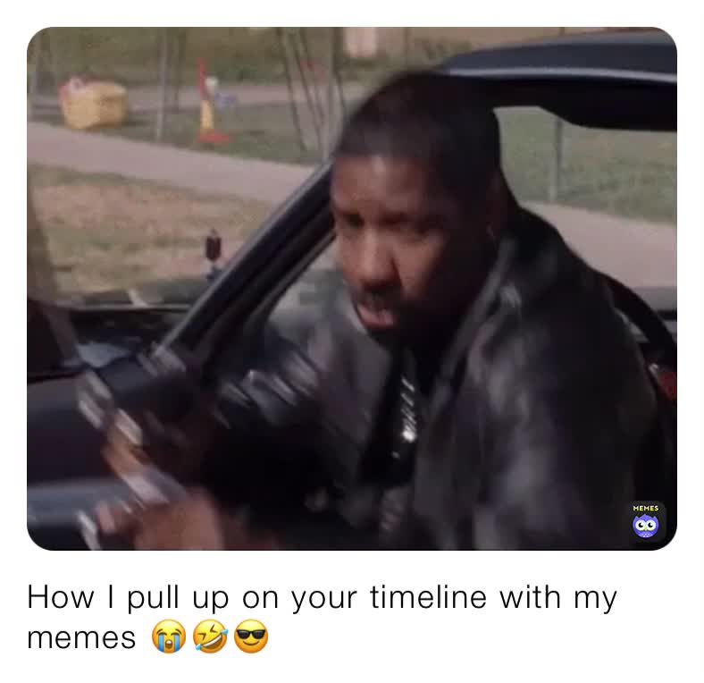 How I pull up on your timeline with my memes 😭🤣😎 jackass_2020 Memes