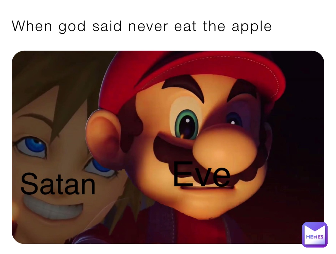 When god said never eat the apple Eve Satan