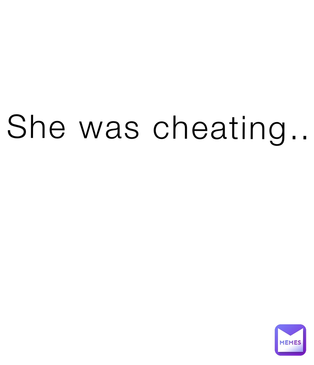 She was cheating…