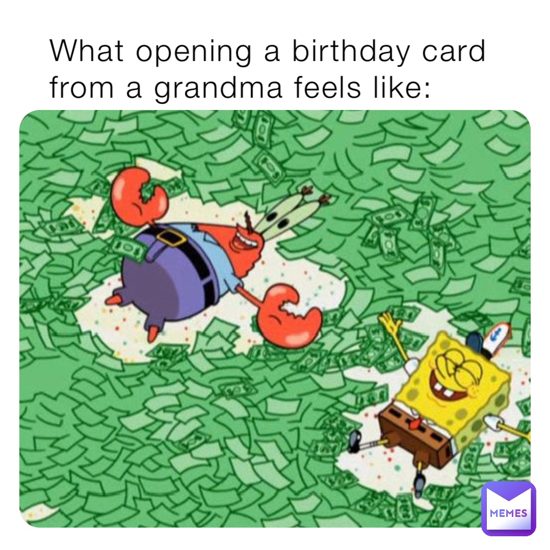 What opening a birthday card from a grandma feels like: