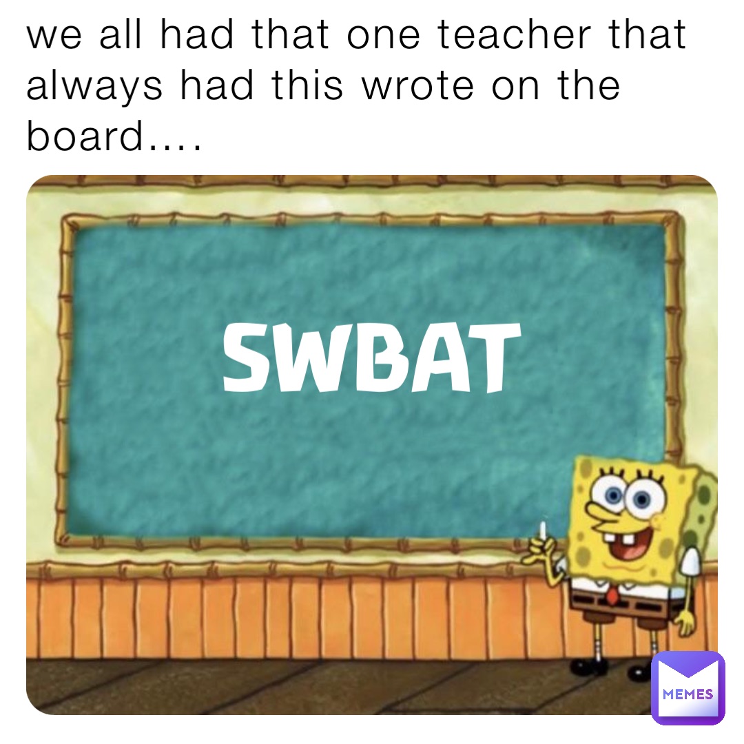 we all had that one teacher that always had this wrote on the board…. SWBAT