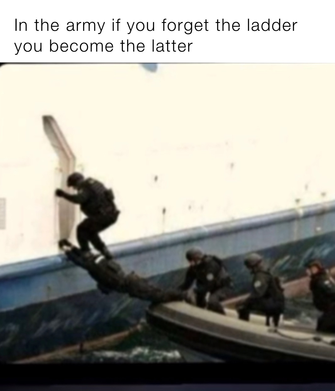 In the army if you forget the ladder you become the latter￼￼