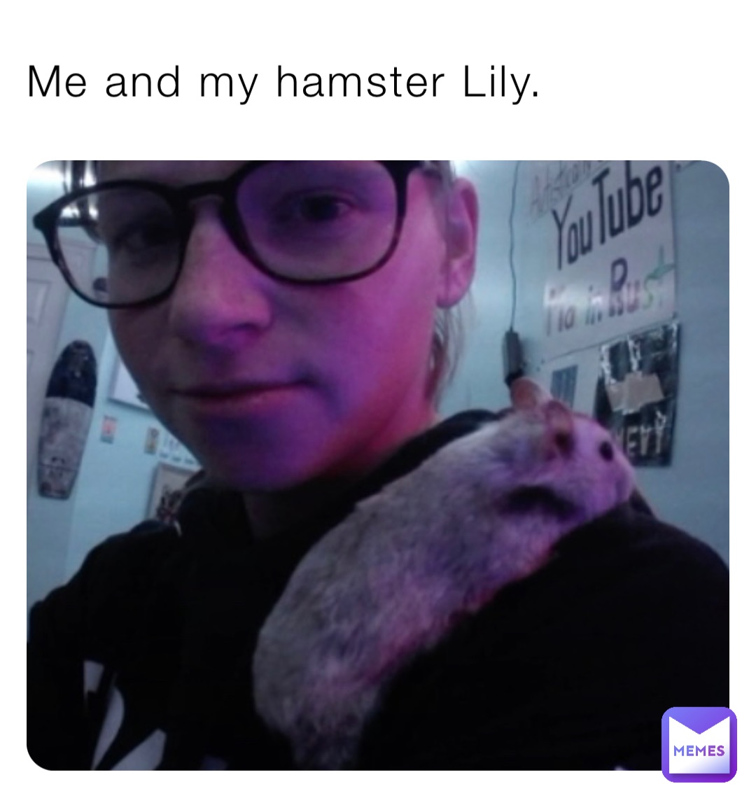 Me and my hamster Lily.