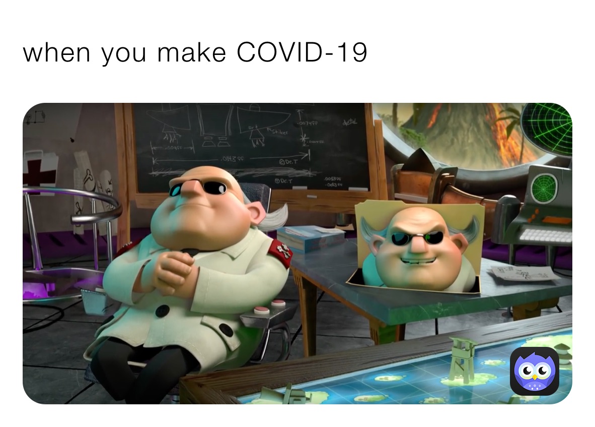 when you make COVID-19￼