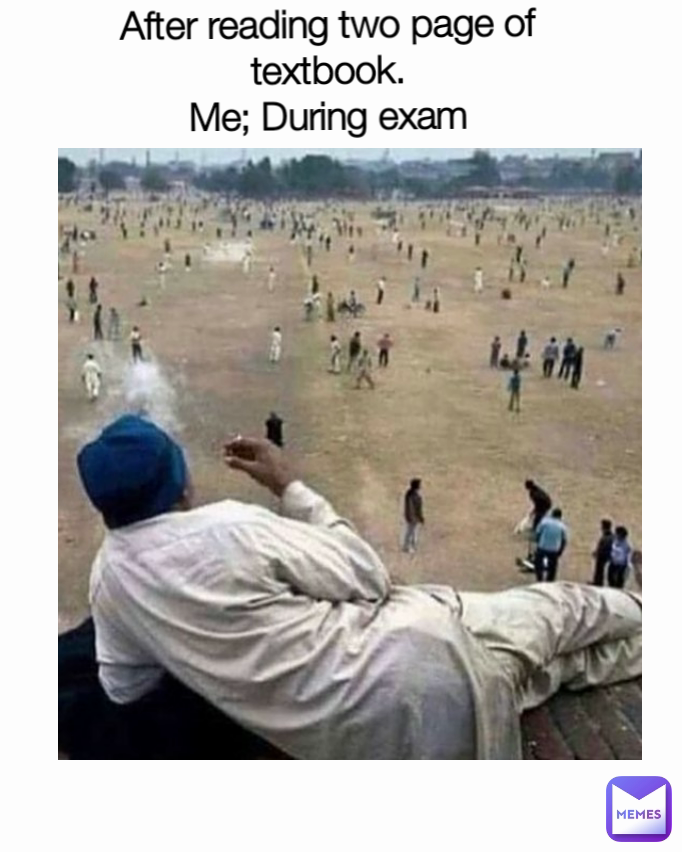After reading two page of textbook.
Me; During exam Type Text