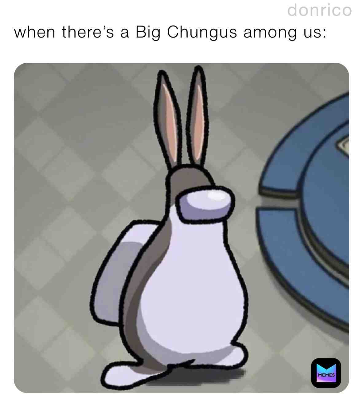 When there’s a Big Chungus among us #meme #memes #nnn #loweffortmeme #bigchungus #amongusmemes #amongus #when #whenyourmemes #whenyoumemes #hashtag #howmanyhashtagsaretheir #howmanyhashtagscanifitinhere #arethereanybotsreadingthis