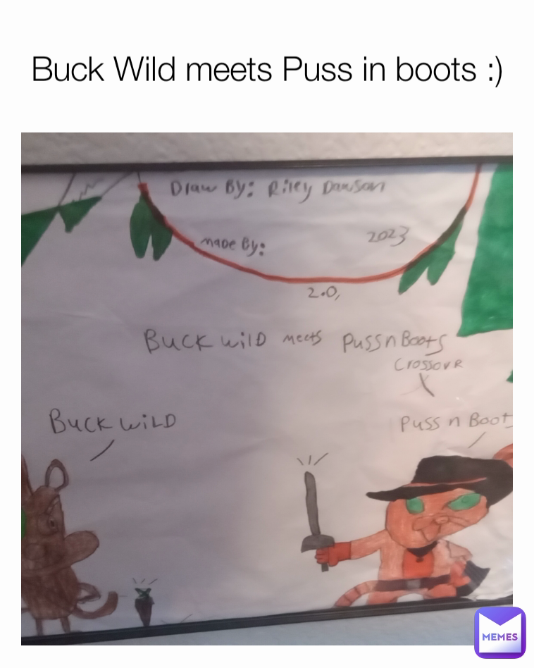 Buck Wild meets Puss in boots :)