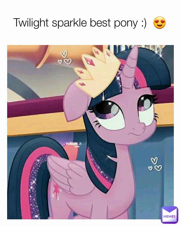 Twilight sparkle best pony :)  😍 