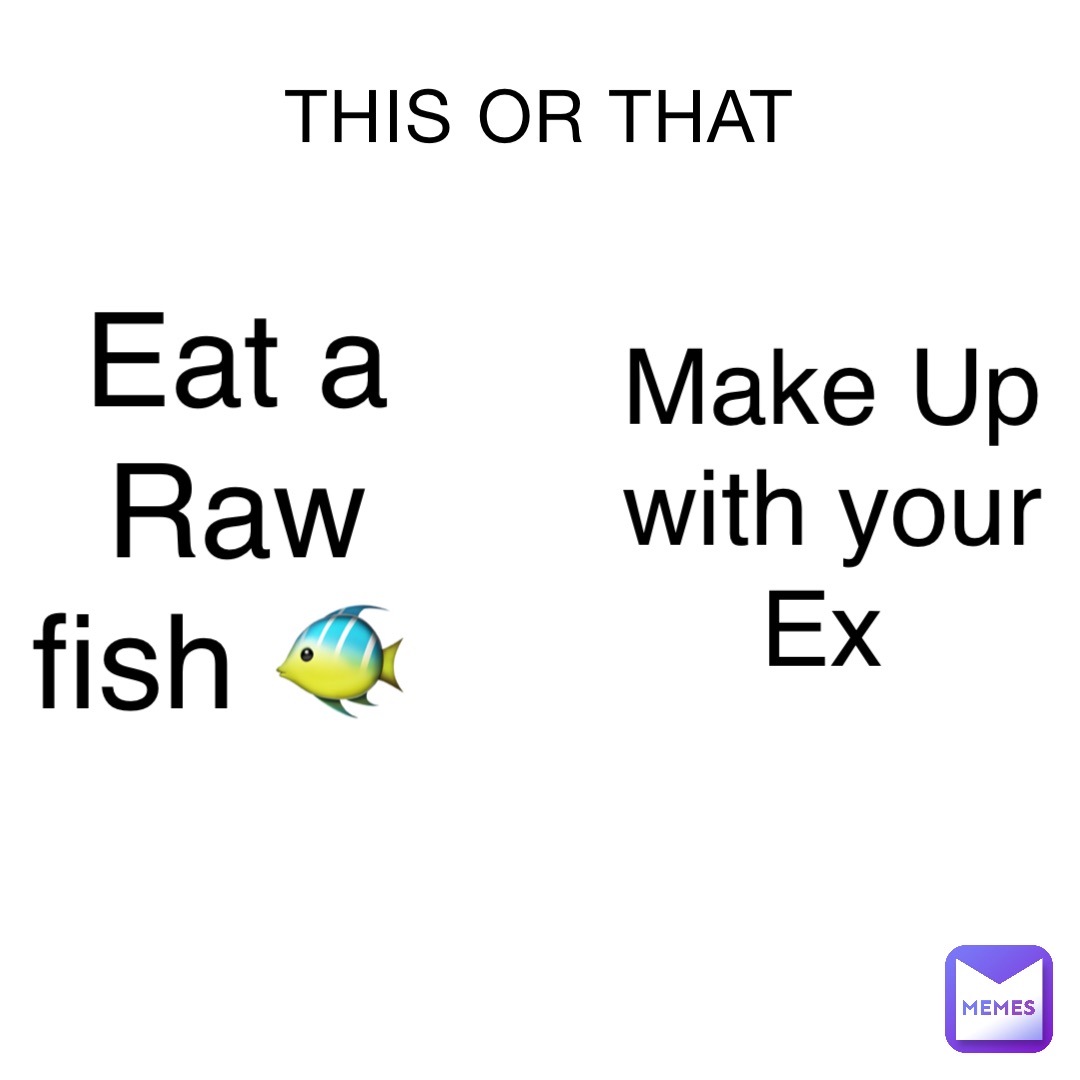 THIS OR THAT Eat a Raw fish 🐠 Make Up with your Ex