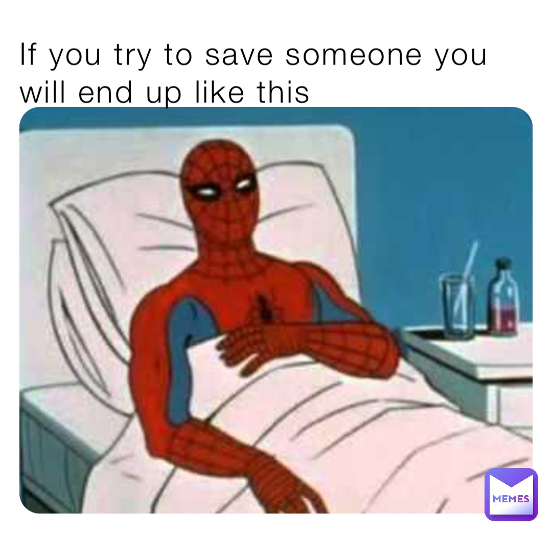 If you try to save someone you will end up like this