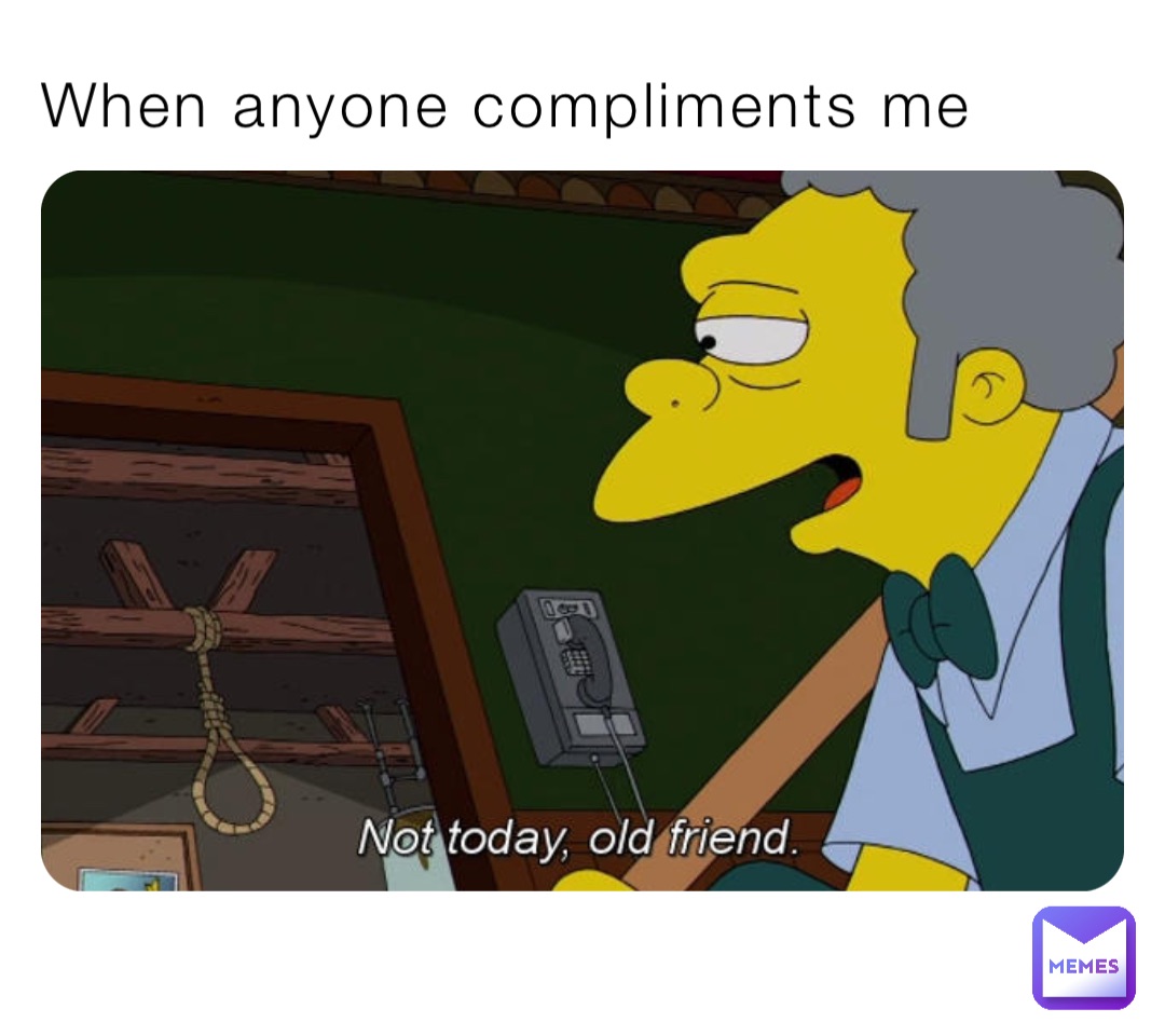 When anyone compliments me