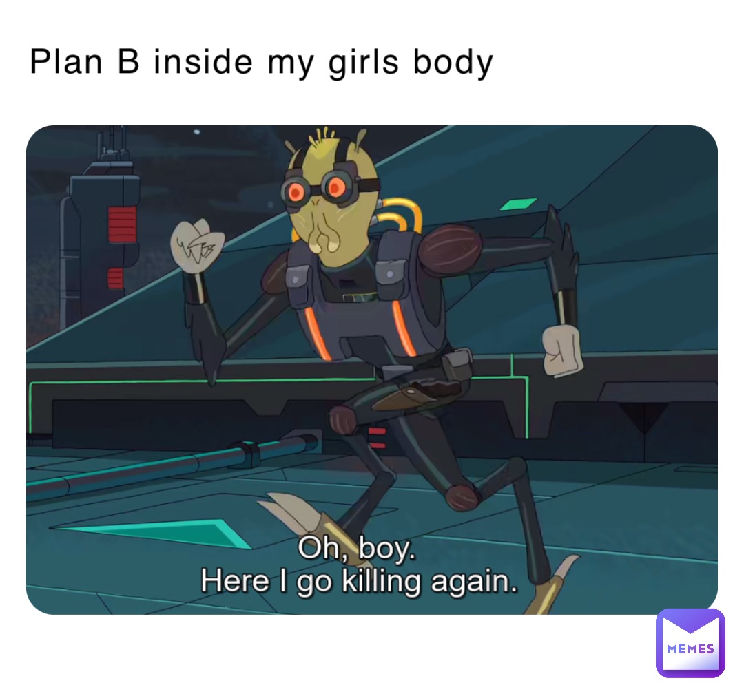 Plan B inside my girls body