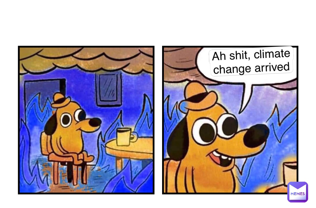 Double tap to edit Ah shit, climate change arrived