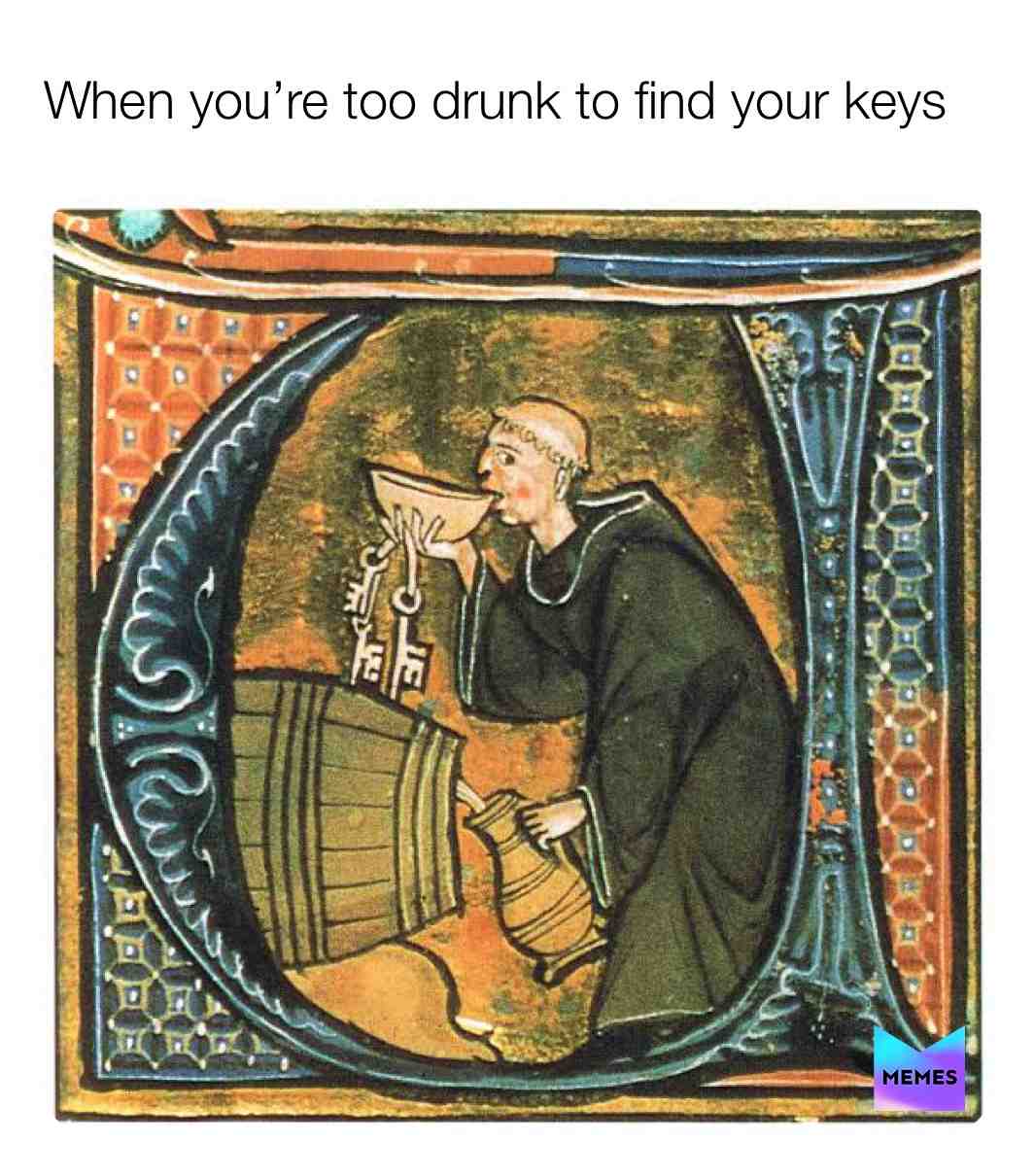 Every time ​ #medieval ​ #drunk