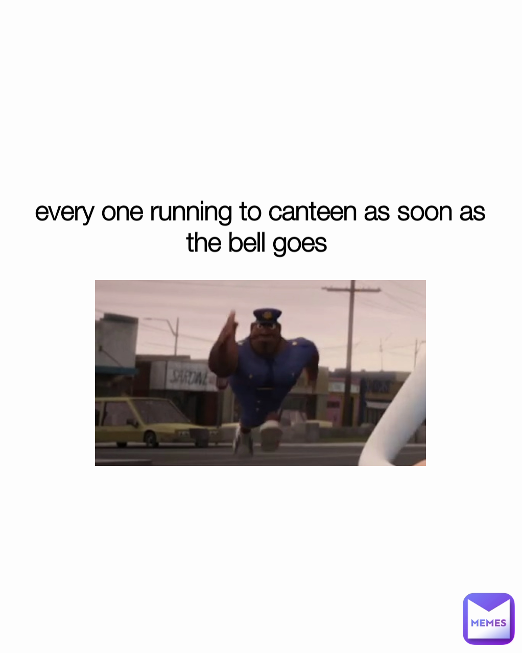 every one running to canteen as soon as the bell goes 
